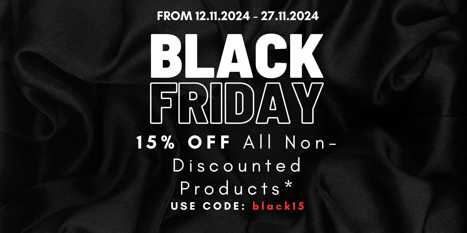 Black Friday Week - 15% Off! From 12.11 -  27.november 2024